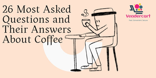 26 Most Asked Questions and Their Answers About Coffee Vendercart